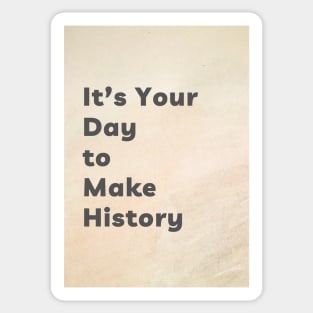 It's Your Day to Make History Sticker